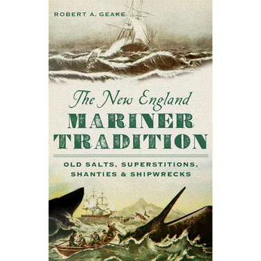 The New England Mariner Tradition: Old Salts, Superstitions, Shanties & Shipwrecks