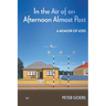 In the Air of an Afternoon Almost Past: A memoir of loss