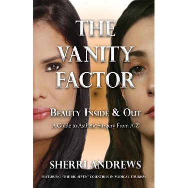 The Vanity Factor: Beauty Inside & Out - A Guide for Aesthetic Surgery From A To Z