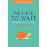 We Hate to Wait: Shedding Our Harried Self-Love