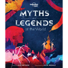 Lonely Planet Kids Myths and Legends of the World: 21 Dazzling Stories of Daring & Deceit Meet Gods, Goddesses, Demigods, Serpents Tales from Africa,