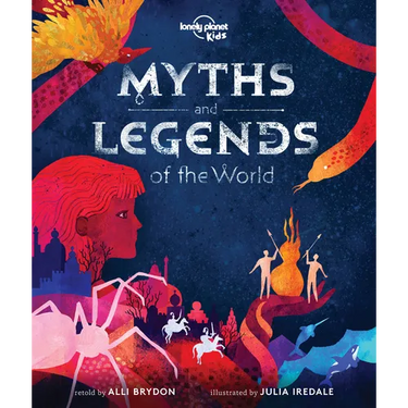 Lonely Planet Kids Myths and Legends of the World: 21 Dazzling Stories of Daring & Deceit Meet Gods, Goddesses, Demigods, Serpents Tales from Africa,