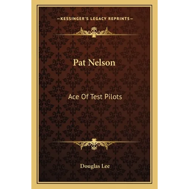 Pat Nelson: Ace Of Test Pilots