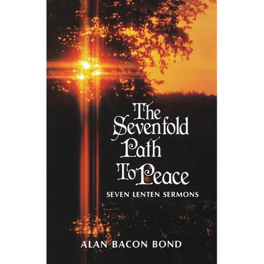 The Sevenfold Path to Peace: Seven Lenten Sermons