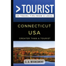 Greater Than a Tourist - Connecticut USA: 50 Travel Tips from a Local