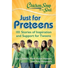 Chicken Soup for the Soul: Just for Preteens: 101 Stories of Inspiration and Support for Tweens