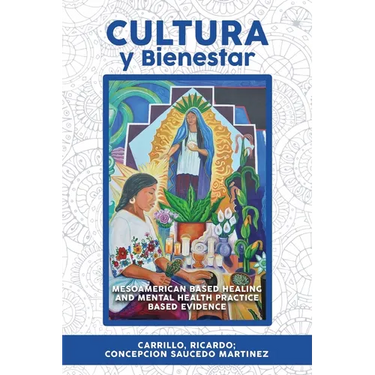 Cultura Y Bienestar: MesoAmerican Based Healing and Mental Health Practice Based Evidence