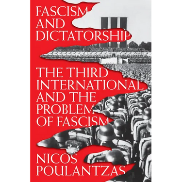 Fascism and Dictatorship: The Third International and the Problem of Fascism