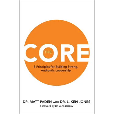 The Core: 8 Principles for Building Strong, Authentic Leadership
