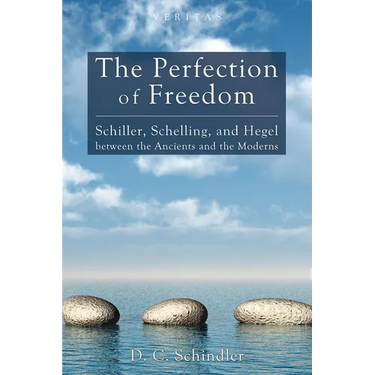The Perfection of Freedom: Schiller, Schelling, and Hegel Between the Ancients and the Moderns