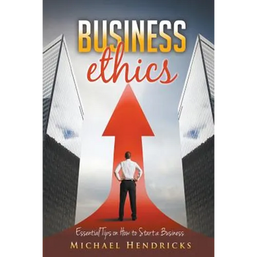 Business Ethics: Essential Tips on How to Start a Business