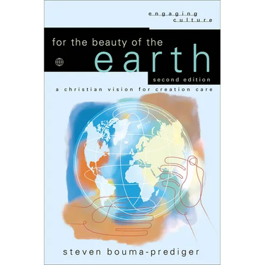 For the Beauty of the Earth: A Christian Vision for Creation Care