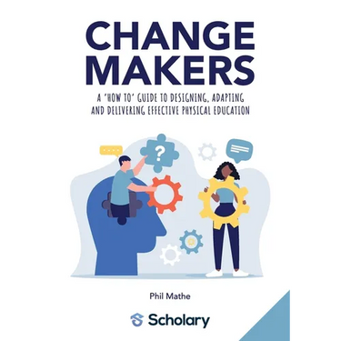 Changemakers: A 'how to' guide to designing, adapting and delivering effective physical education
