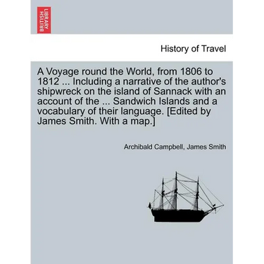 A Voyage Round the World, from 1806 to 1812 ... Including a Narrative of the Author's Shipwreck on the Island of Sannack with an Account of the ... Sa