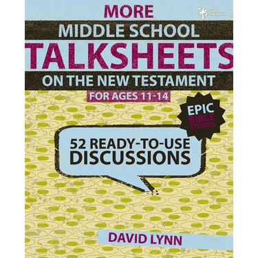 More Middle School Talksheets on the New Testament, Epic Bible Stories: 52 Ready-To-Use Discussions