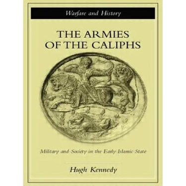 The Armies of the Caliphs: Military and Society in the Early Islamic State