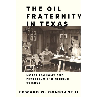 The Oil Fraternity in Texas: Moral Economy and Petroleum Engineering Science