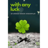 With Any Luck
