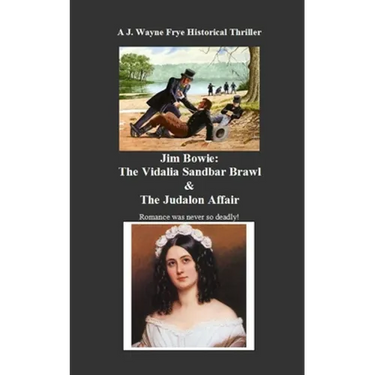 Jim Bowie: The Vidalia Sandbar Brawl And the Judalon Affair
