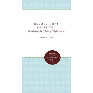 Revolutions Revisited: Two Faces of the Politics of Enlightenment