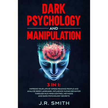 Dark Psychology and Manipulation: 3 in 1: Improve your life by Speed Reading People and Analyze Body Language, Influence Human Behavior Through Nlp, M