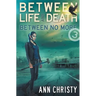 Between Life and Death: Between No More