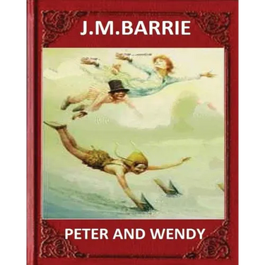 Peter and Wendy (1911), by J. M. Barrie (novel)