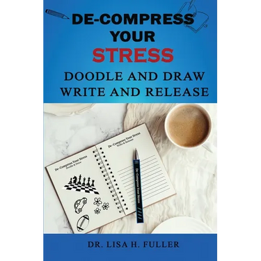 De-Compress Your Stress Doodle and Draw Write and Release