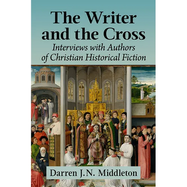 The Writer and the Cross: Interviews with Authors of Christian Historical Fiction
