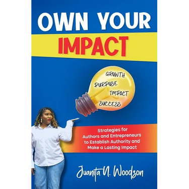 Own Your Impact: Strategies for Authors and Entrepreneurs to Establish Authority and Make a Lasting Impact