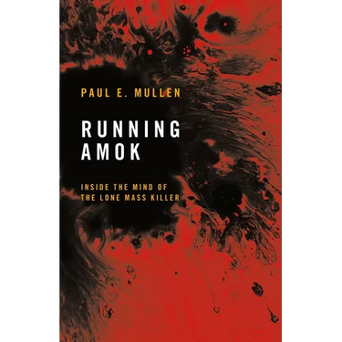 Running Amok: Inside the Mind of the Lone Mass Killer