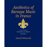 Aesthetics of Music: Aesthetics of Baroque Music in France