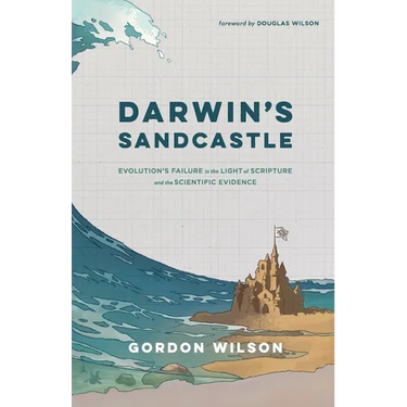 Darwin's Sandcastle: Evolution's Failure in the Light of Scripture and the Scientific Evidence