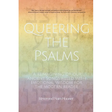 Queering the Psalms: A reimagining of our ancient songs filled with emotional wisdom for the modern reader
