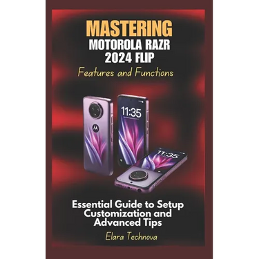 Mastering Motorola Razr 2024 Flip Features and Functions: Essential Guide to Setup Customization and Advanced Tips