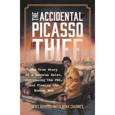 The Accidental Picasso Thief: The True Story of a Reverse Heist, Outrunning the Fbi, and Fleeing the Boston Mob