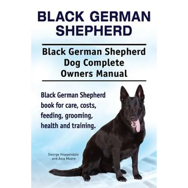 Black German Shepherd. Black German Shepherd Dog Complete Owners Manual. Black German Shepherd book for care, costs, feeding, grooming, health and tra