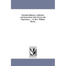 Parental influence, Authority, and instruction: their Power and Importance. ... by Rev. William Bacon.