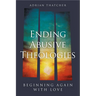 Ending Abusive Theologies: Beginning Again with Love