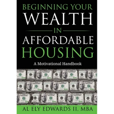 Beginning Your Wealth in Affordable Housing: A Motivational Handbook