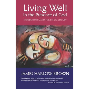 Living Well in the Presence of God: Everyday Spirituality for the Twenty-First Century