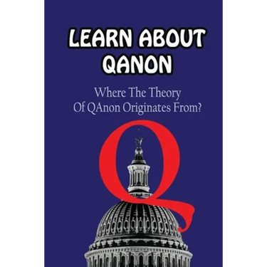 Learn About Qanon: Where The Theory Of QAnonOriginates From?