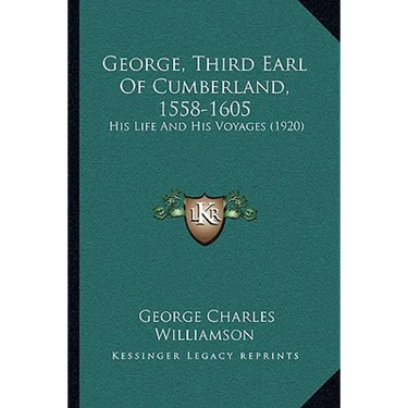 George, Third Earl Of Cumberland, 1558-1605: His Life And His Voyages (1920)