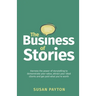 The Business of Stories: Harness the Power of Storytelling to Demonstrate Your Value, Attract Your Ideal Clients and Get Paid What You're Worth