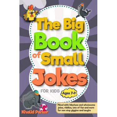 The Big Book Of Small Jokes: Silly Jokes For kids ages 7-9, A Fun Filled Laugh Out Adventure