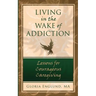 Living in the Wake of Addiction: Lessons for Courageous Caregiving