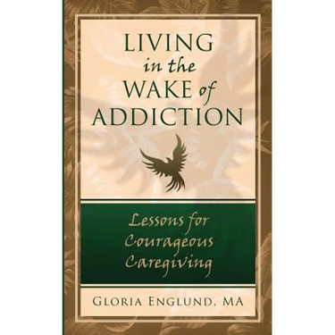 Living in the Wake of Addiction: Lessons for Courageous Caregiving