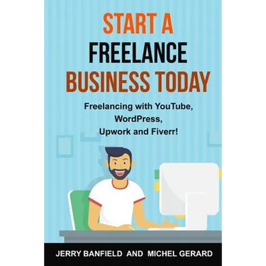 Start a Freelance Business Today: Freelancing with YouTube, WordPress, Upwork and Fiverr!