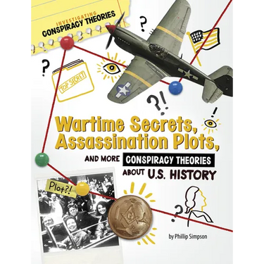 Wartime Secrets, Assassination Plots, and More Conspiracy Theories about U.S. History