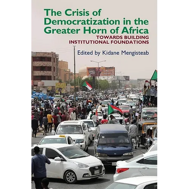The Crisis of Democratization in the Greater Horn of Africa: An Alternative Approach to Institutional Order in Transitional Societies